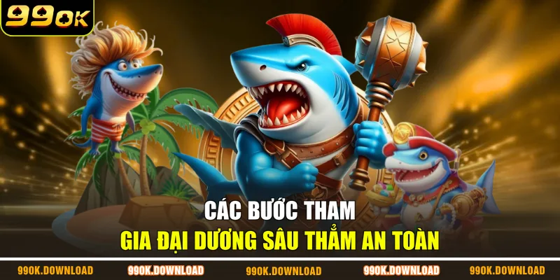 Các bước tham gia Đại Dương Sâu Thẳm an toàn