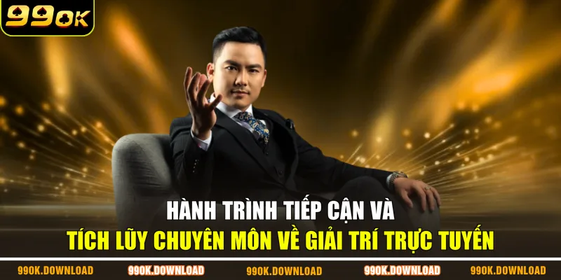 Hành trình tiếp cận và tích lũy chuyên môn về giải trí trực tuyến