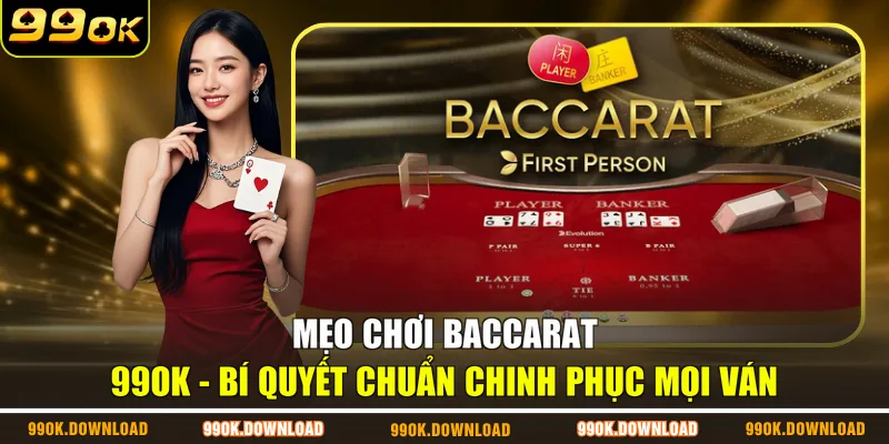 Mẹo Chơi Baccarat 99OK - Bí Quyết Chuẩn Chinh Phục Mọi Ván