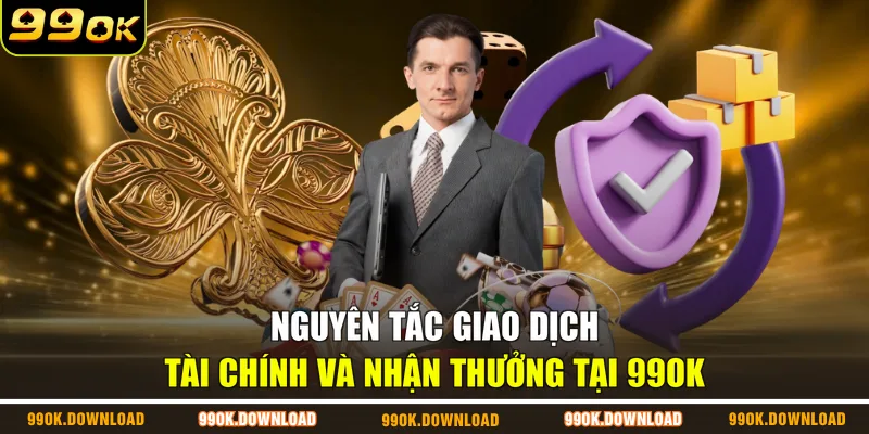 Nguyên tắc giao dịch tài chính và nhận thưởng tại 99OK