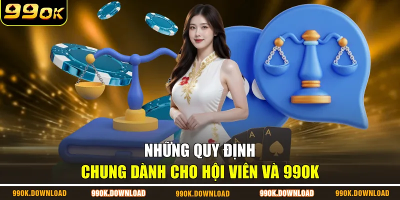 Những quy định chung dành cho hội viên và 99OK