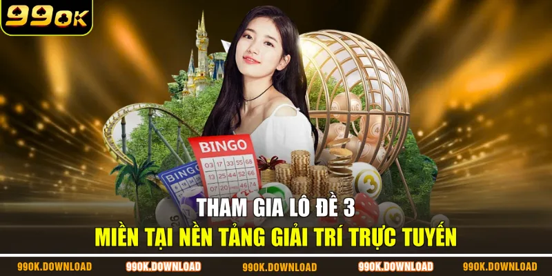 Tham gia lô đề 3 miền tại nền tảng giải trí trực tuyến